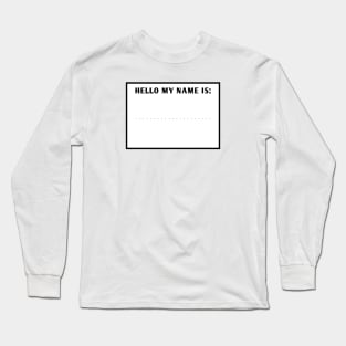 Hello my name is Long Sleeve T-Shirt